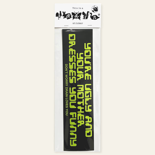 Bumper Sticker "DRAIN LOVES YOU" by Ed Davis